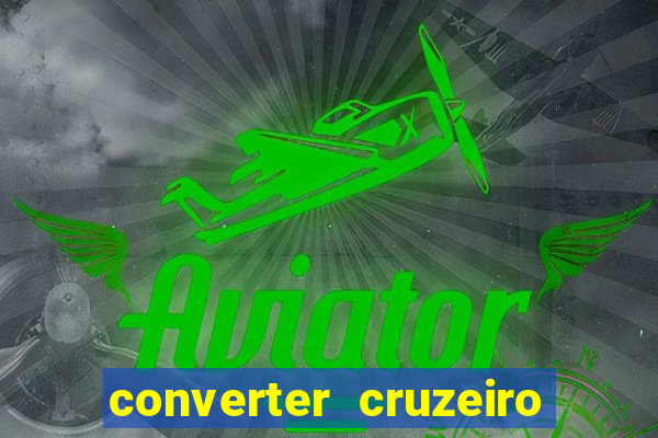 converter cruzeiro para real